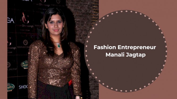 This Fashion Entrepreneur Manali Jagtap Believes That India Is Beautiful Enough To Inspire A Designer For A Lifetime