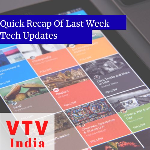 Have You Missed Last Week Tech Updates? This Week Tech Recap Is Right Here 