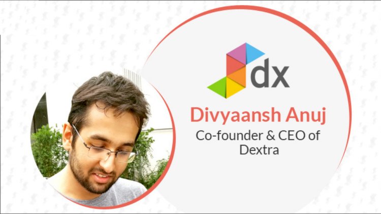 DEXTRA Founder Divyansh Anuj Exclusive Interview That Surely Inspire You