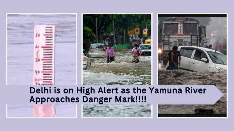Delhi on High Alert as Yamuna River Approaches Danger Mark