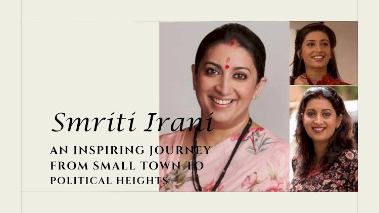 Smriti Irani: An Inspiring Journey from Small Town to Political Heights
