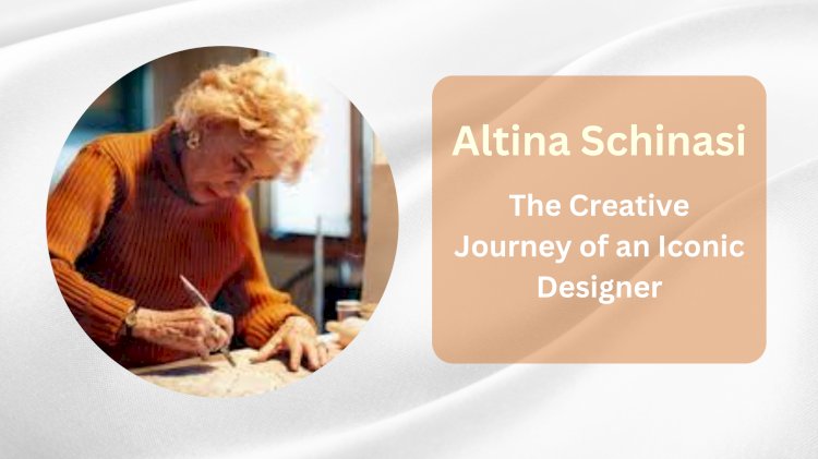 Altina Schinasi: The Creative Journey of an Iconic Designer