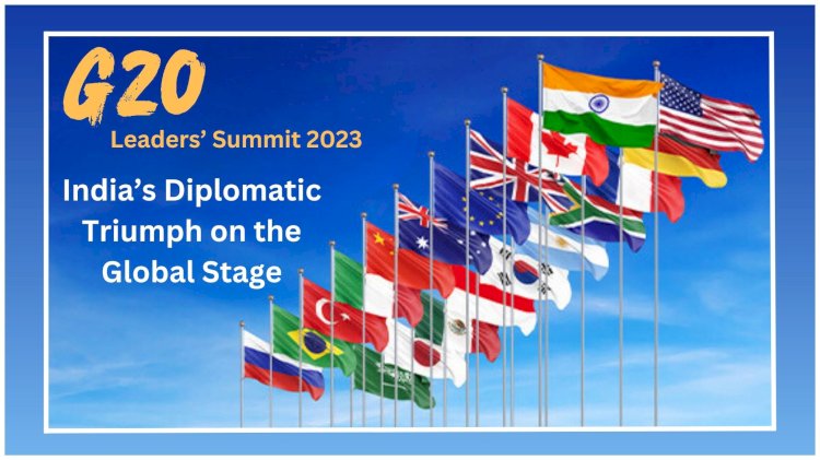 G20 Leaders’ Summit 2023: India’s Diplomatic Triumph on the Global Stage