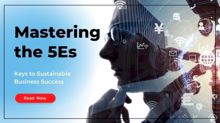Mastering the 5Es: Keys to Sustainable Business Success