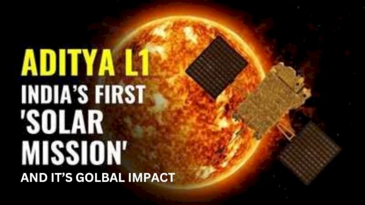 Aditya-L1: India's First Sun Mission and Its Global Impact