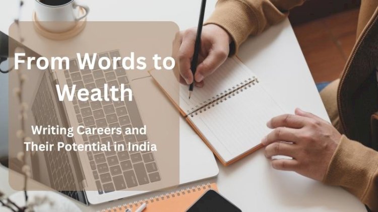 From Words to Wealth: Writing Careers and Their Potential in India