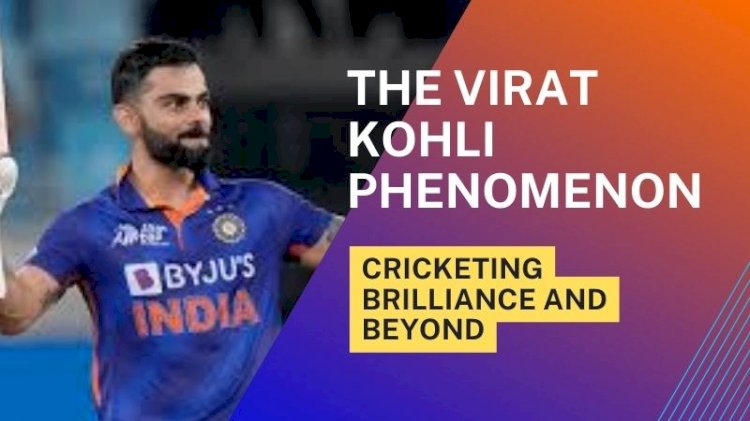 The Virat Kohli Phenomenon: Cricketing Brilliance and Beyond