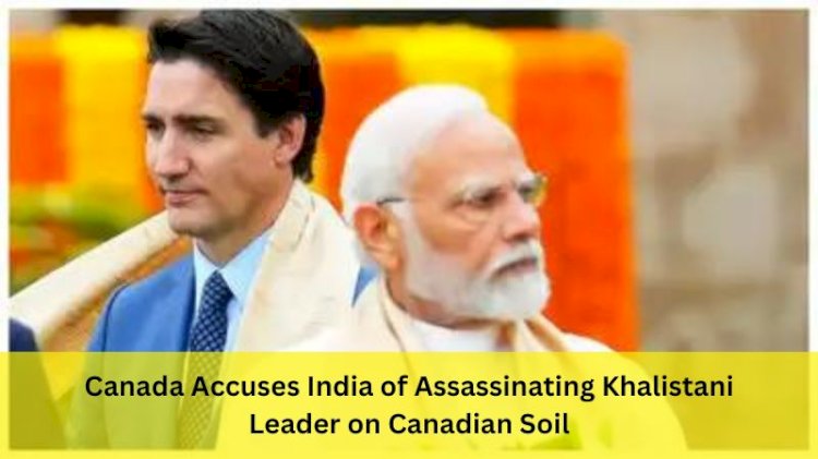 Canada Accuses India of Assassinating Khalistani Leader on Canadian Soil