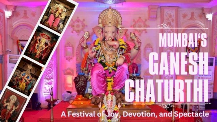  Mumbai's Ganesh Chaturthi: A Festival of Joy, Devotion, and Spectacle Mumbai's Ganesh Chaturthi: A Festival of Joy, Devotion, and Spectacle