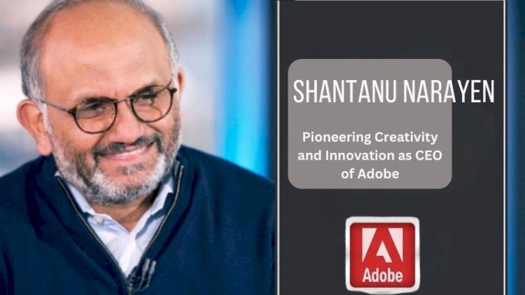 Shantanu Narayen: Pioneering Creativity and Innovation as CEO of Adobe