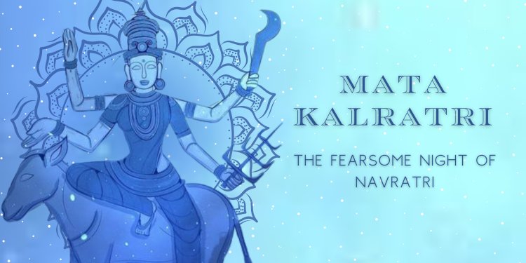 Mata Kalratri: The Fearsome Night of Navratri
