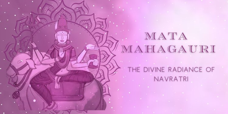 Mata Mahagauri: The Divine Radiance of Navratri