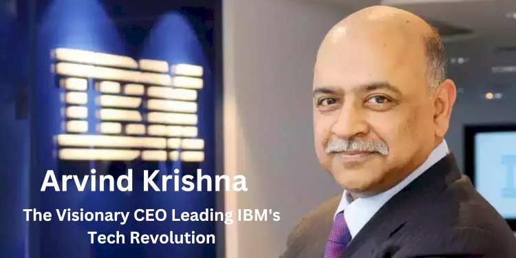 Arvind Krishna: The Visionary CEO Leading IBM's Tech Revolution