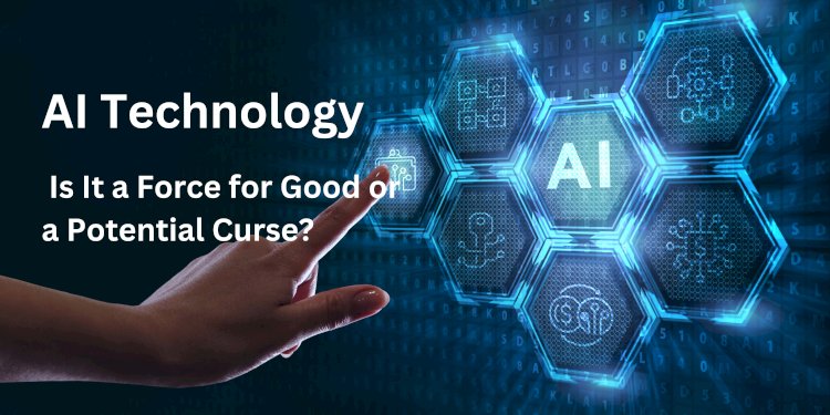 AI Technology: Is It a Force for Good or a Potential Curse?