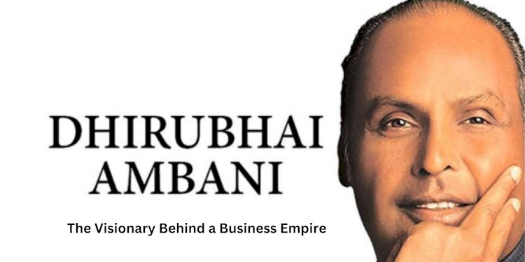 Dhirubhai Ambani: The Visionary Behind a Business Empire