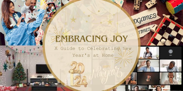 Embracing Joy: A Guide to Celebrating New Year's at Home