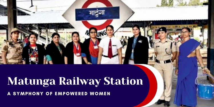 Matunga Railway Station: A Symphony of Empowered Women