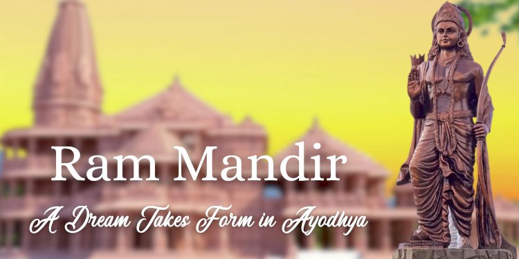  Ram Mandir: A Dream Takes Form in Ayodhya