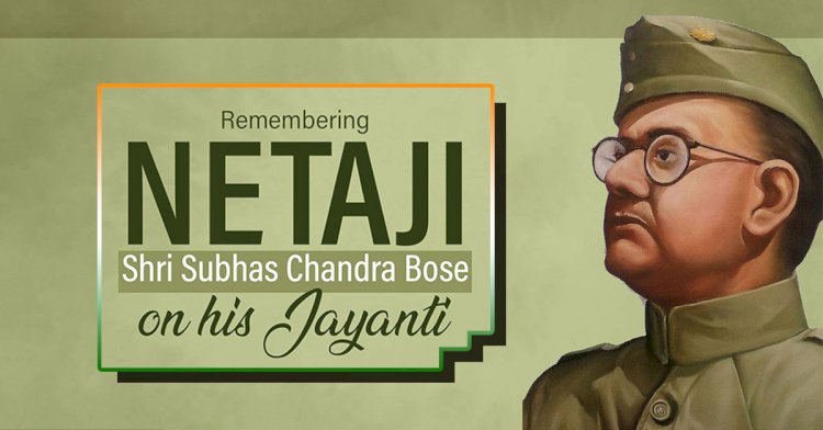 Remembering the Iconic Leader: Netaji Subhas Chandra Bose on His Birth Anniversary