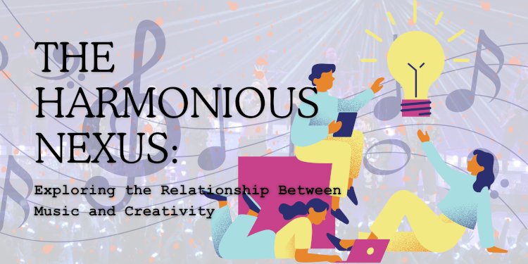 The Harmonious Nexus: Exploring the Relationship Between Music and Creativity